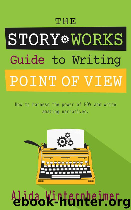 The Story Works Guide to Writing Point of View: How to harness the power of POV and write amazing narratives. (The Story Works Guide to Writing Fiction Book 2) by Winternheimer Alida