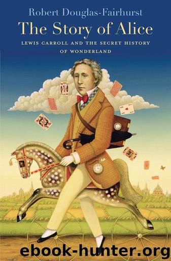 The Story of Alice: Lewis Carroll and the Secret History of Wonderland by Douglas-Fairhurst Robert