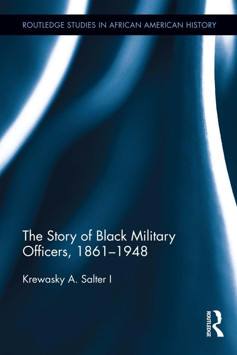 The Story of Black Military Officers, 1861-1948 by Krewasky A. Salter