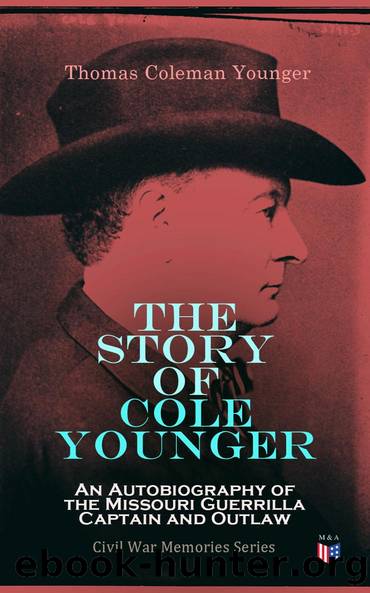 The Story of Cole Younger: An Autobiography of the Missouri Guerrilla Captain and Outlaw by Thomas Coleman Younger