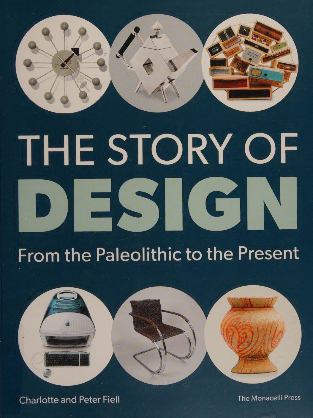The Story of Design: From the Paleolithic to the Present by Charlotte Fiell Peter Fiell