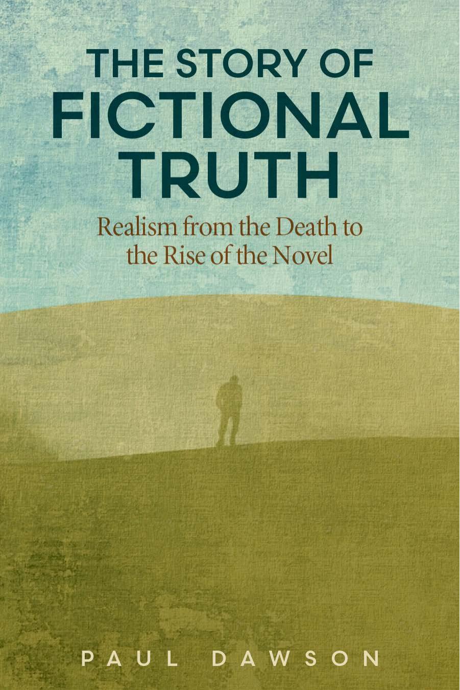 The Story of Fictional Truth: Realism from the Death to the Rise of the Novel by Paul Dawson