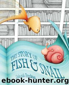 The Story of Fish and Snail by Freedman Deborah