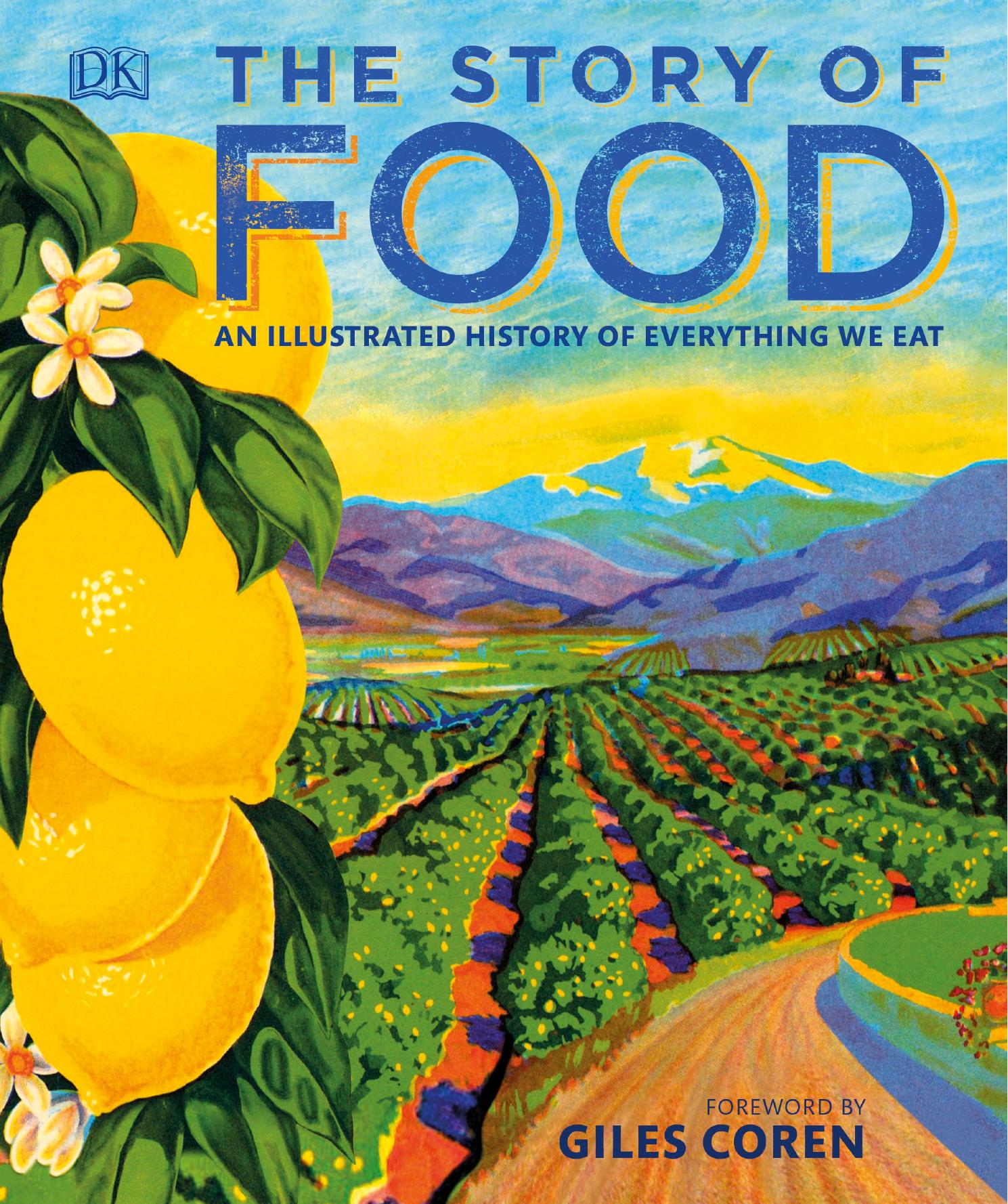 The Story of Food An Illustrated History of Everything We Eat by Unknown