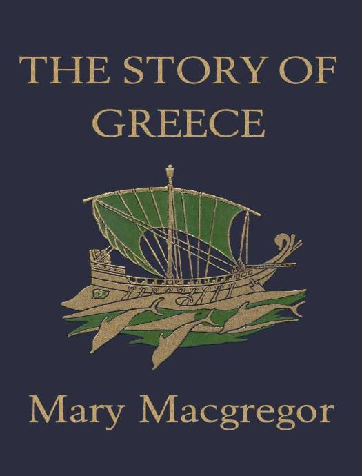 The Story of Greece (Yesterday's Classics) by Macgregor Mary