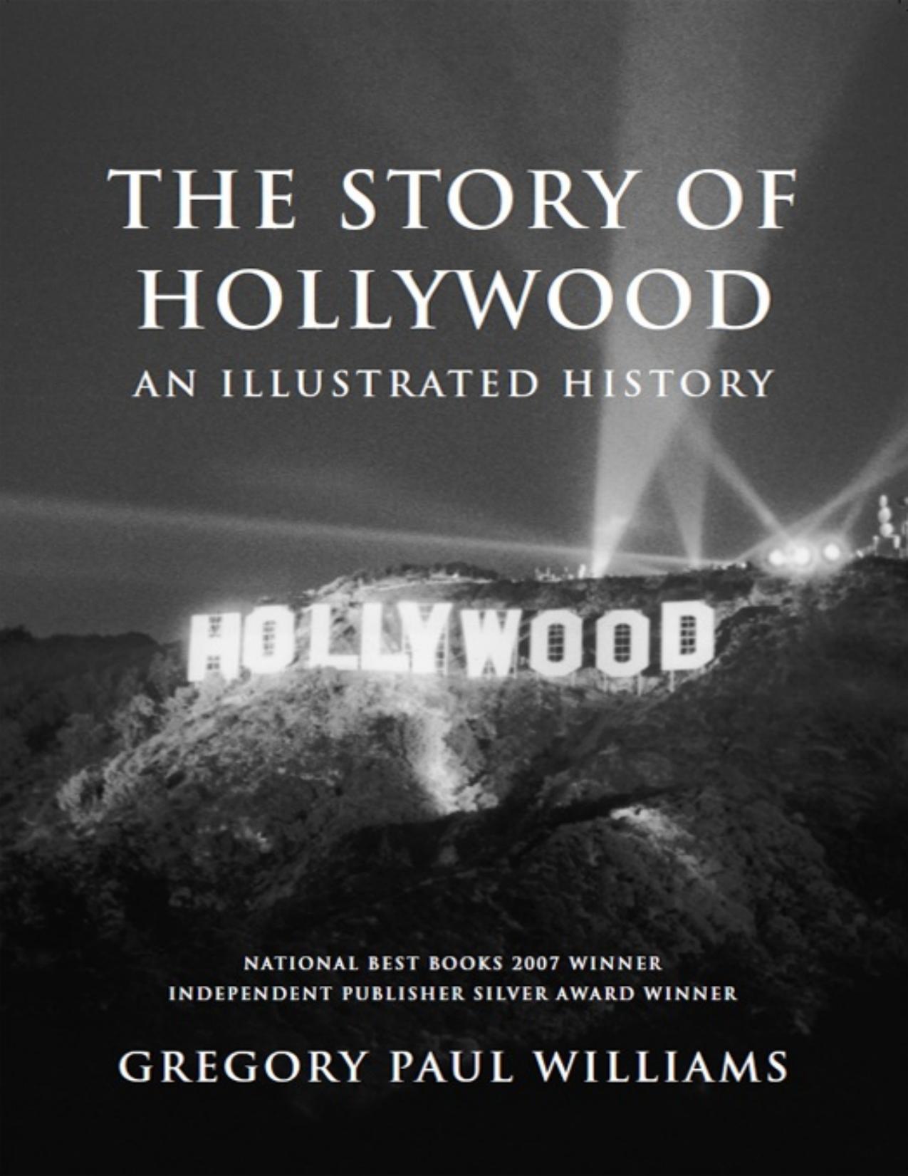 The Story of Hollywood: An Illustrated History by Gregory Paul Williams