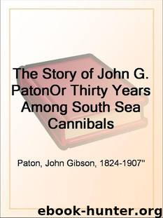 The Story of John G. Paton Or Thirty Years Among South Sea Cannibals by Paton John Gibson
