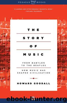 The Story of Music: From Babylon to the Beatles: How Music Has Shaped Civilization by Howard Goodall