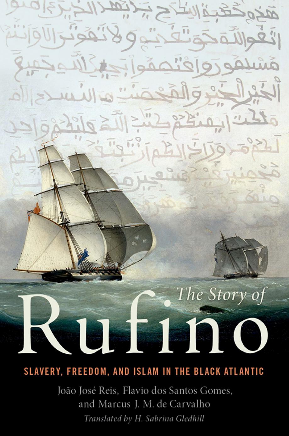 The Story of Rufino: Slavery, Freedom, and Islam in the Black Atlantic by Reis João José & Dos Santos Gomes Flávio & De Carvalho Marcus J. M