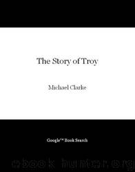 The Story of Troy by Michael Clarke