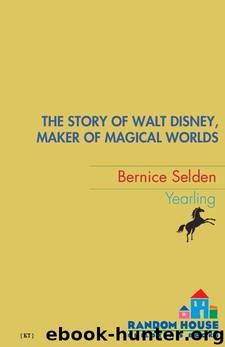 The Story of Walt Disney: Maker of Magical Worlds by Bernice Selden