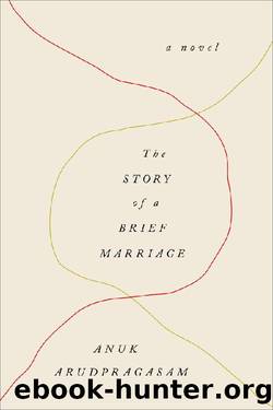The Story of a Brief Marriage by Anuk Arudpragasam