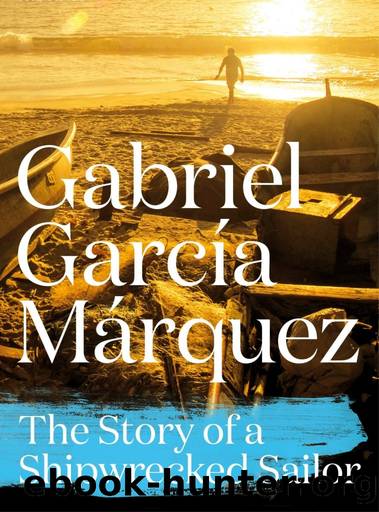 The Story of a Shipwrecked Sailor by Gabriel García Márquez