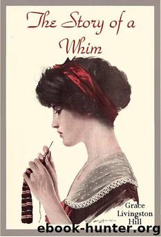 The Story of a Whim by Hill Grace Livingston