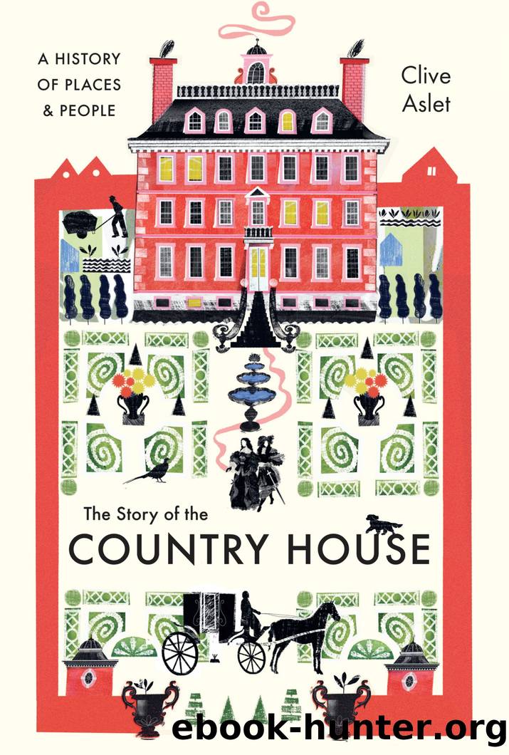 The Story of the Country House by Clive Aslet