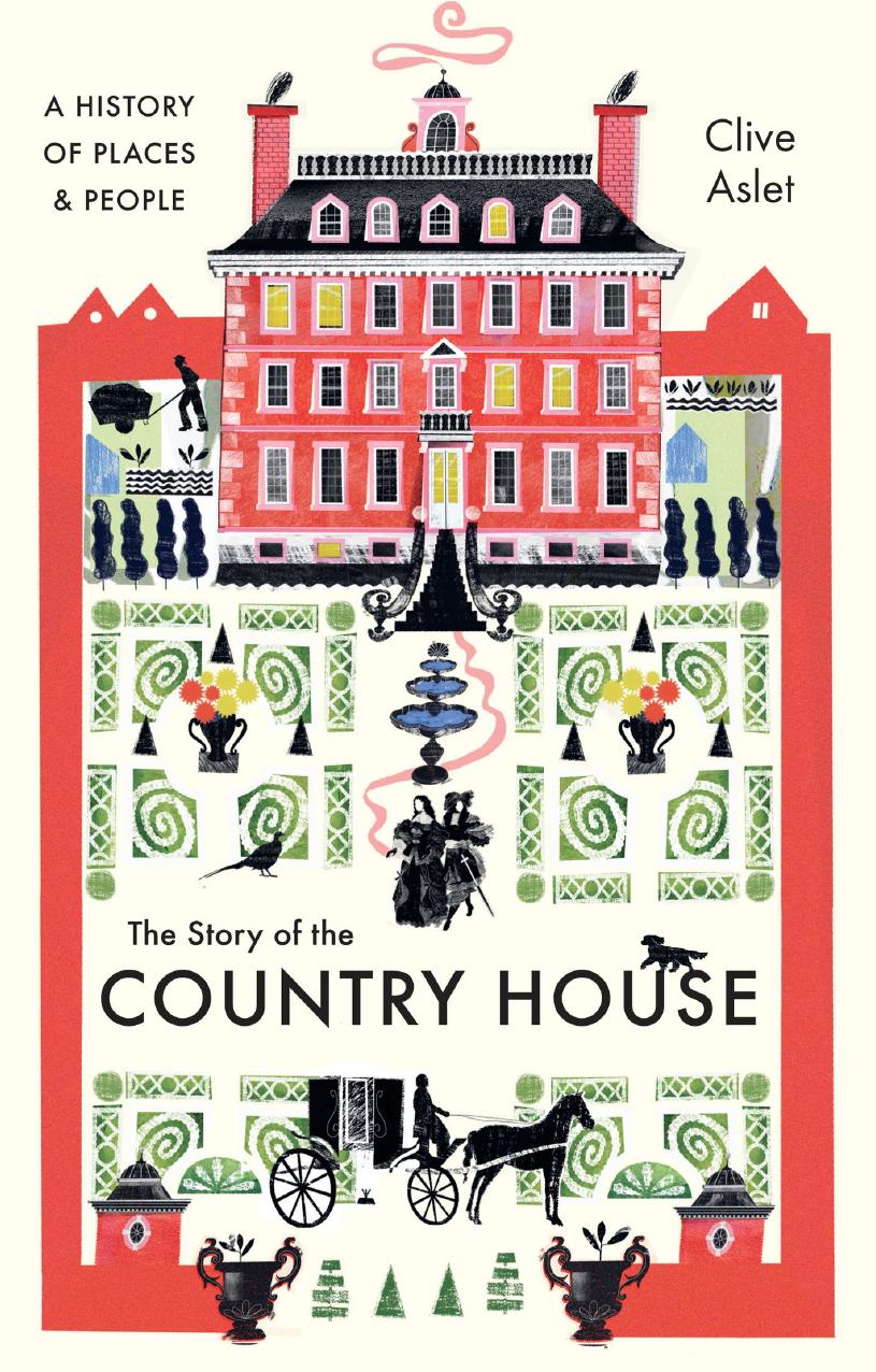 The Story of the Country House: A History of Places and People by Clive Aslet