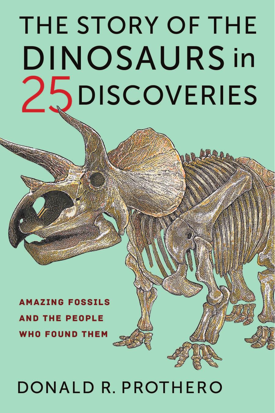 The Story of the Dinosaurs in 25 Discoveries: Amazing Fossils and the People Who Found Them by Prothero Donald R