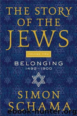 The Story of the Jews Volume Two: Belonging: 1492-1900 by Schama Simon