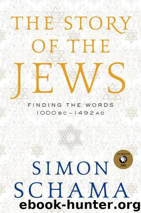 The Story of the Jews: Finding the Words 1000 BC-1492 AD by Schama Simon