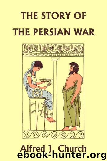 The Story of the Persian War from Herodotus, Illustrated Edition (Yesterday's Classics) by Church Alfred J