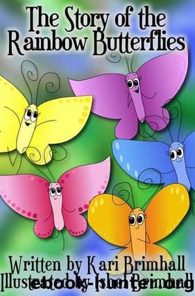 The Story of the Rainbow Butterflies by Kari Brimhall