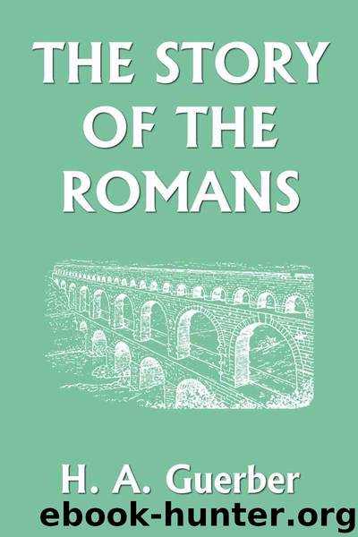 The Story of the Romans (Yesterday's Classics) by Guerber H. A