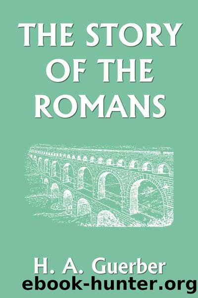 The Story of the Romans (Yesterday's Classics) by H. A. Guerber