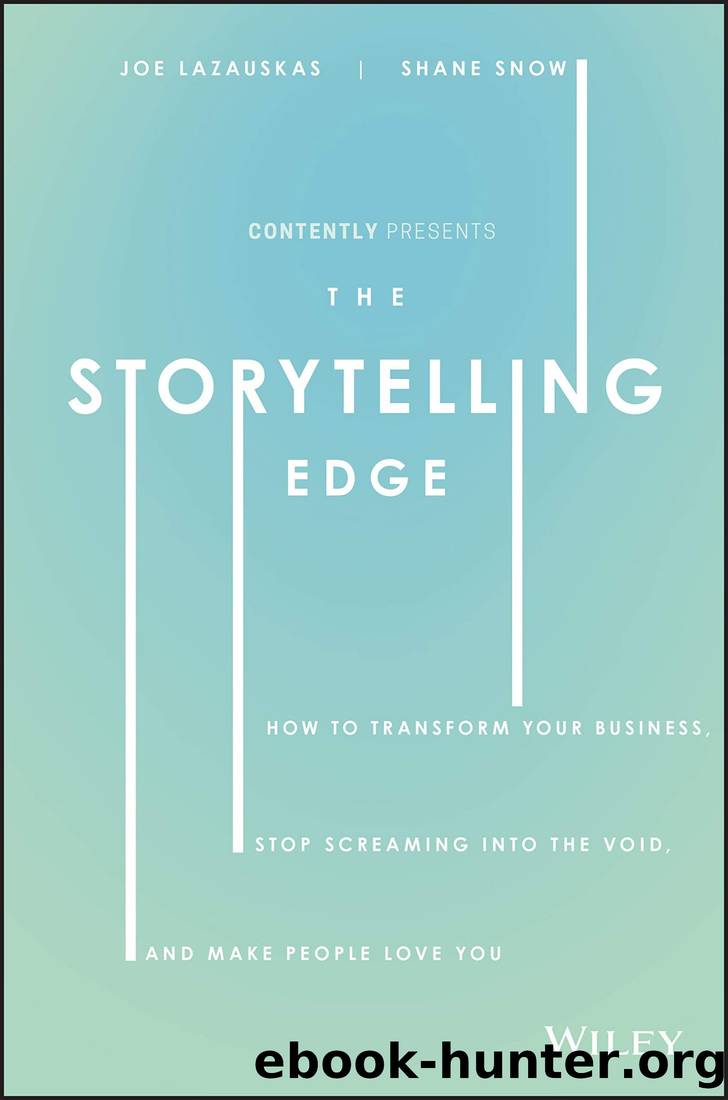 The Storytelling Edge: How to Transform Your Business, Stop Screaming into the Void, and Make People Love You by Joe Lazauskas Shane Snow