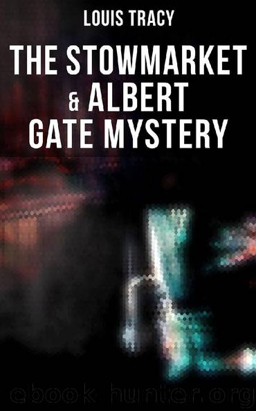 The Stowmarket & Albert Gate Mystery by Louis Tracy