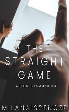 The Straight Game: An MM Friends To Lovers Romance (Easton Grammar #3) by Milana Spencer