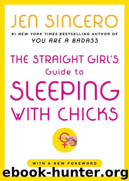 The Straight Girl’s Guide to Sleeping with Chicks by Jen Sincero