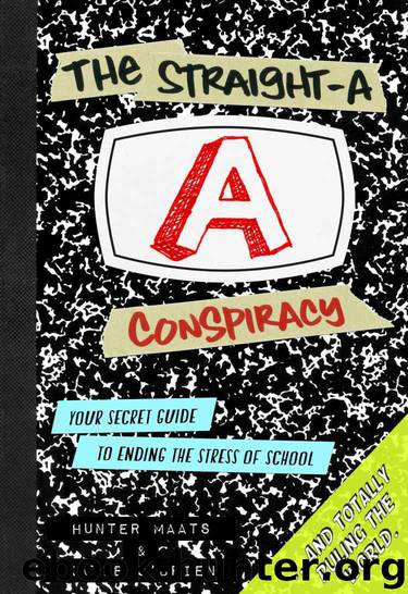 The Straight-A Conspiracy: Your Secret Guide to Ending the Stress of School and Totally Ruling the World by Maats Hunter & O'Brien Katie