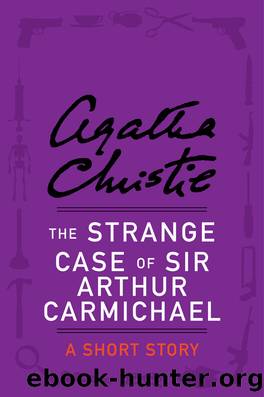 The Strange Case of Sir Arthur Carmichael by Agatha Christie