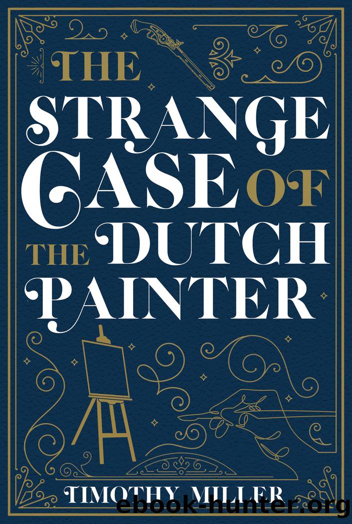 The Strange Case of the Dutch Painter by Timothy Miller