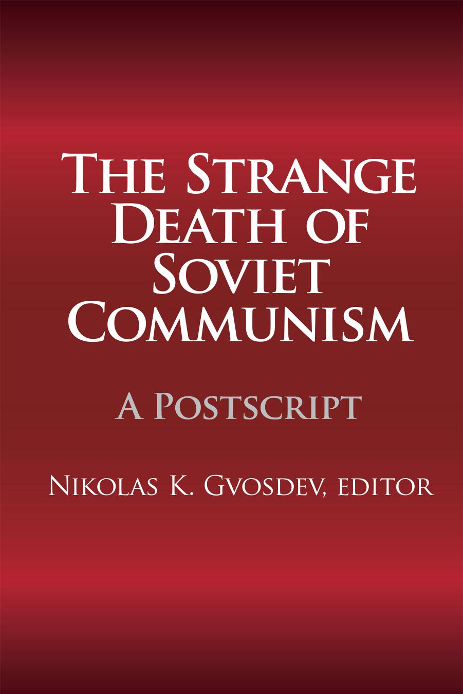 The Strange Death of Soviet Communism: A Postscript by Nikolas K. Gvosdev (editor)