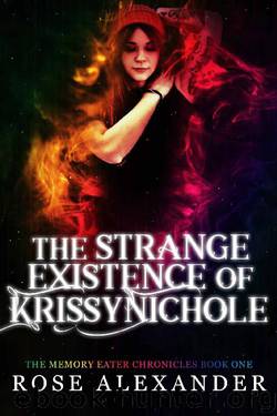 The Strange Existence of Krissy Nichole (The Memory Eater Chronicles Book 1) by Rose Alexander