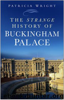 The Strange History of Buckingham Palace by Patricia Wright