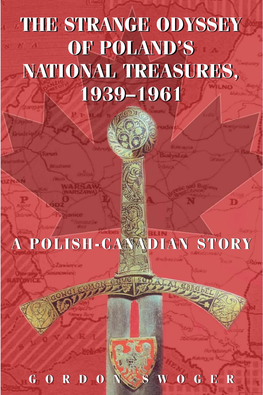 The Strange Odyssey of Poland's National Treasures, 1939-1961: A Polish-Canadian Story by Gordon Swoger