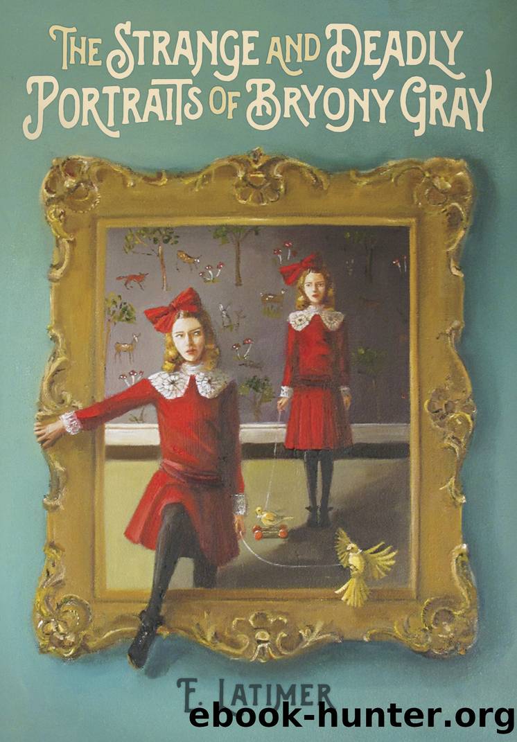 The Strange and Deadly Portraits of Bryony Gray by E. Latimer