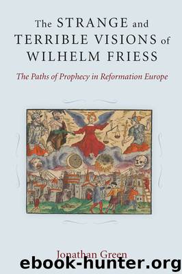 The Strange and Terrible Visions of Wilhelm Friess by Green Jonathan