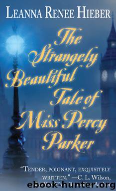 The Strangely Beautiful Tale Of Miss Percy Parker by Leanna Renee Hieber