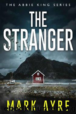 The Stranger (Abbie King Thrillers Book 1) by Mark Ayre