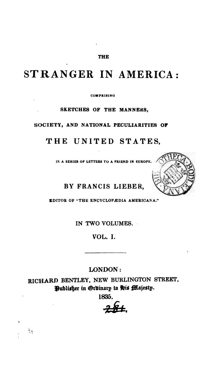 The Stranger in America: Comprising Sketches of the Manners, Society, and National Peculiarities of the United States by Francis Lieber