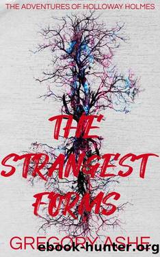 The Strangest Forms (The Adventures of Holloway Holmes Book 1) by Gregory Ashe