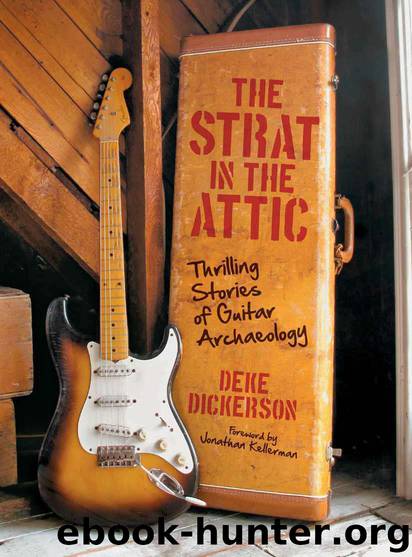 The Strat in the Attic: Thrilling Stories of Guitar Archaeology by Deke Dickerson & Jonathan Kellerman