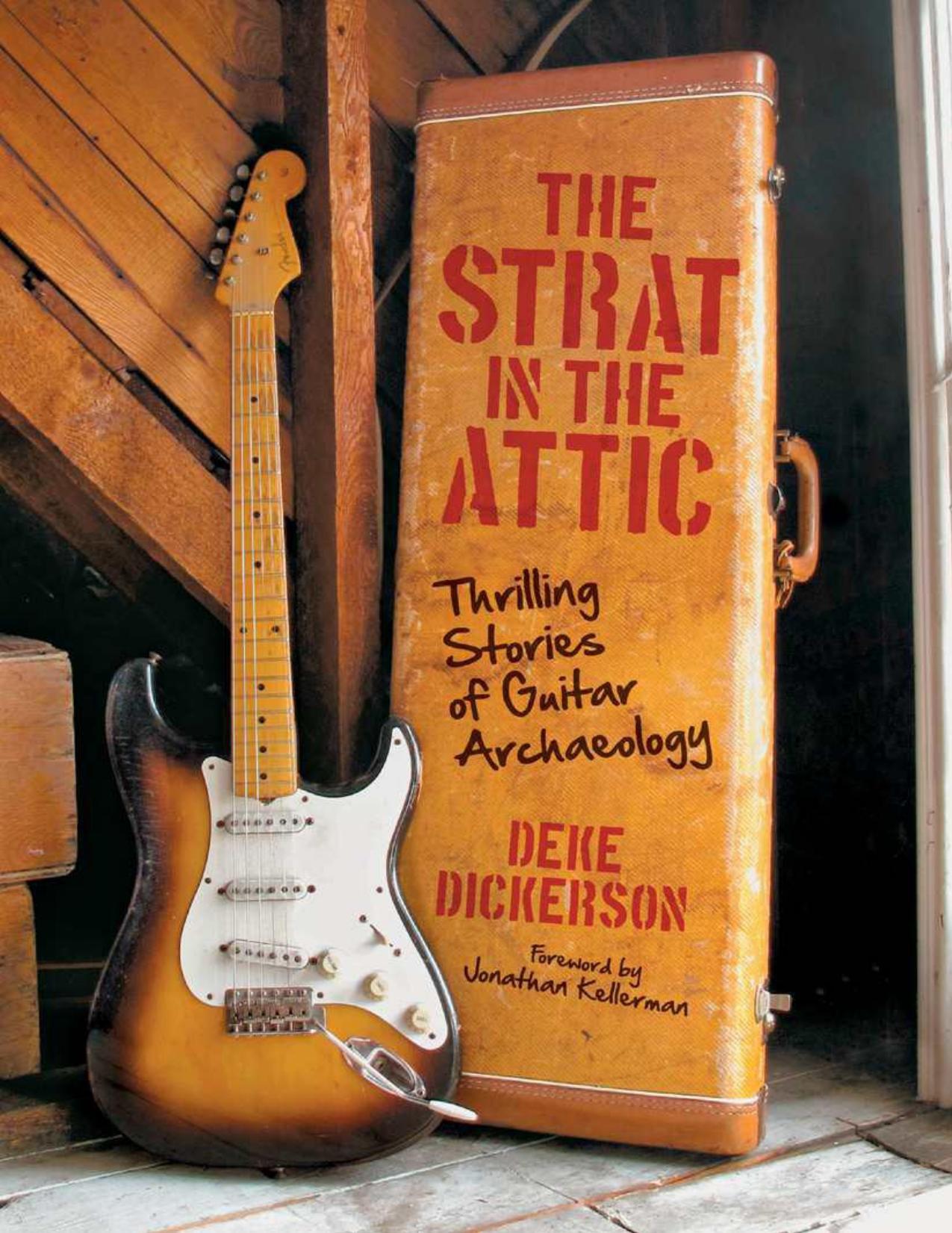 The Strat in the Attic: Thrilling Stories of Guitar Archaeology by Dickerson Deke & Kellerman Jonathan