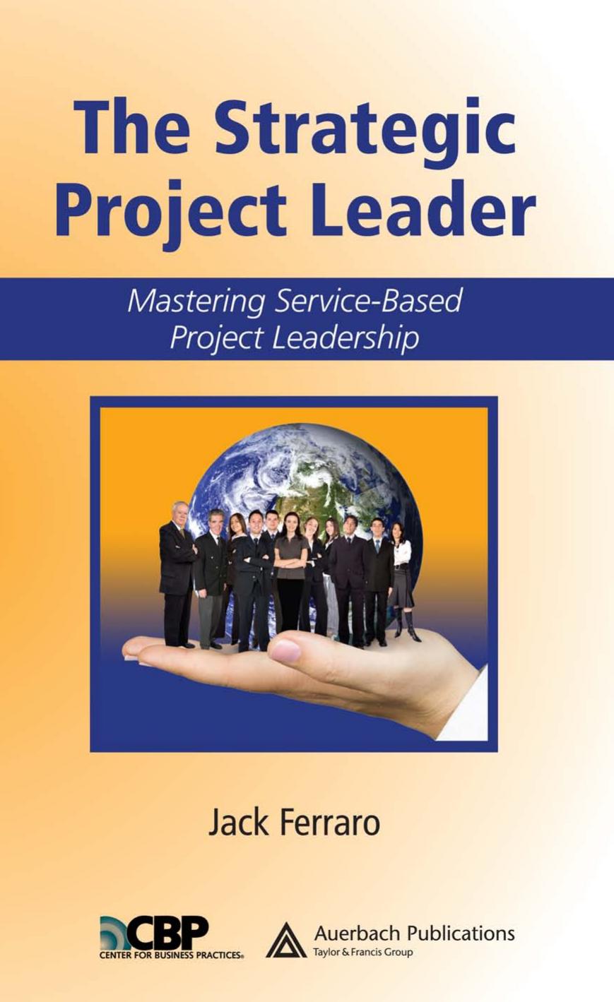 The Strategic Project Leader: Mastering Service-Based Project Leadership (Center for Business Practices) by Jack Ferraro
