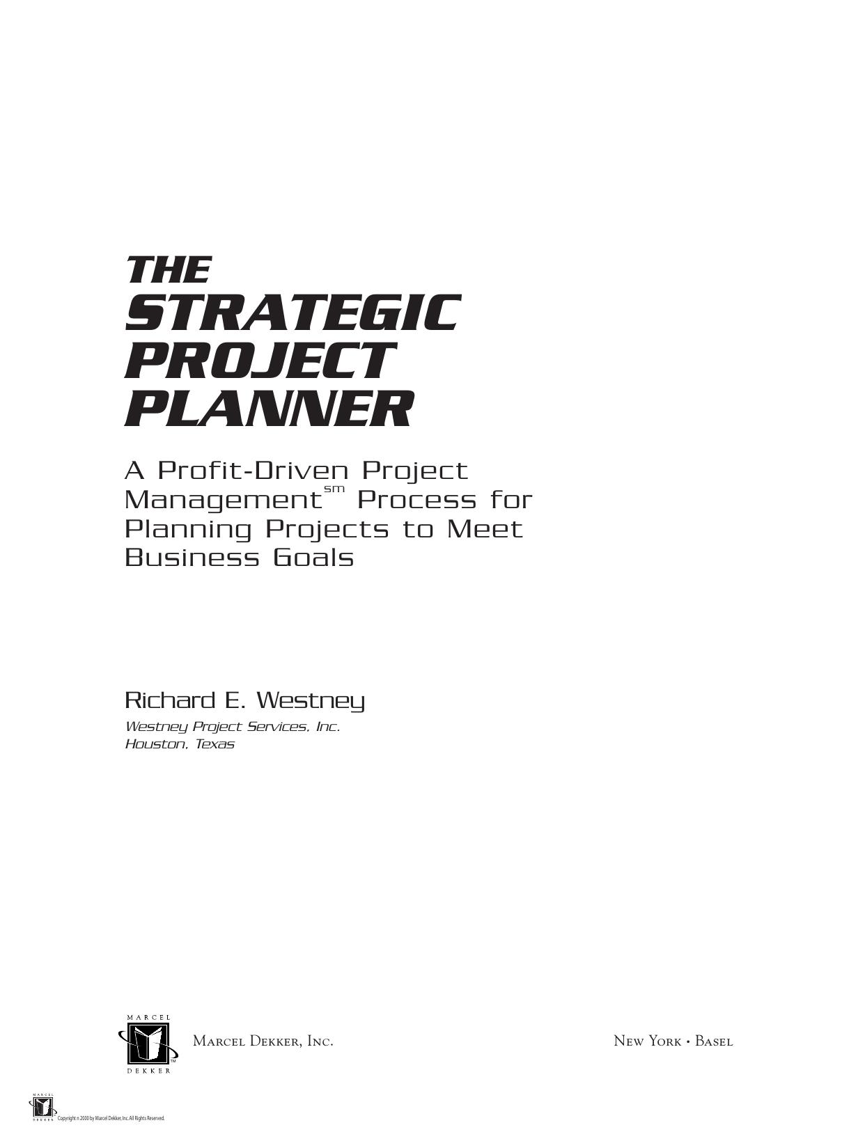The Strategic Project Planner: A Profit-Driven Project Management Process for Planning Projects to Meet Business Goals by Richard E. Westney