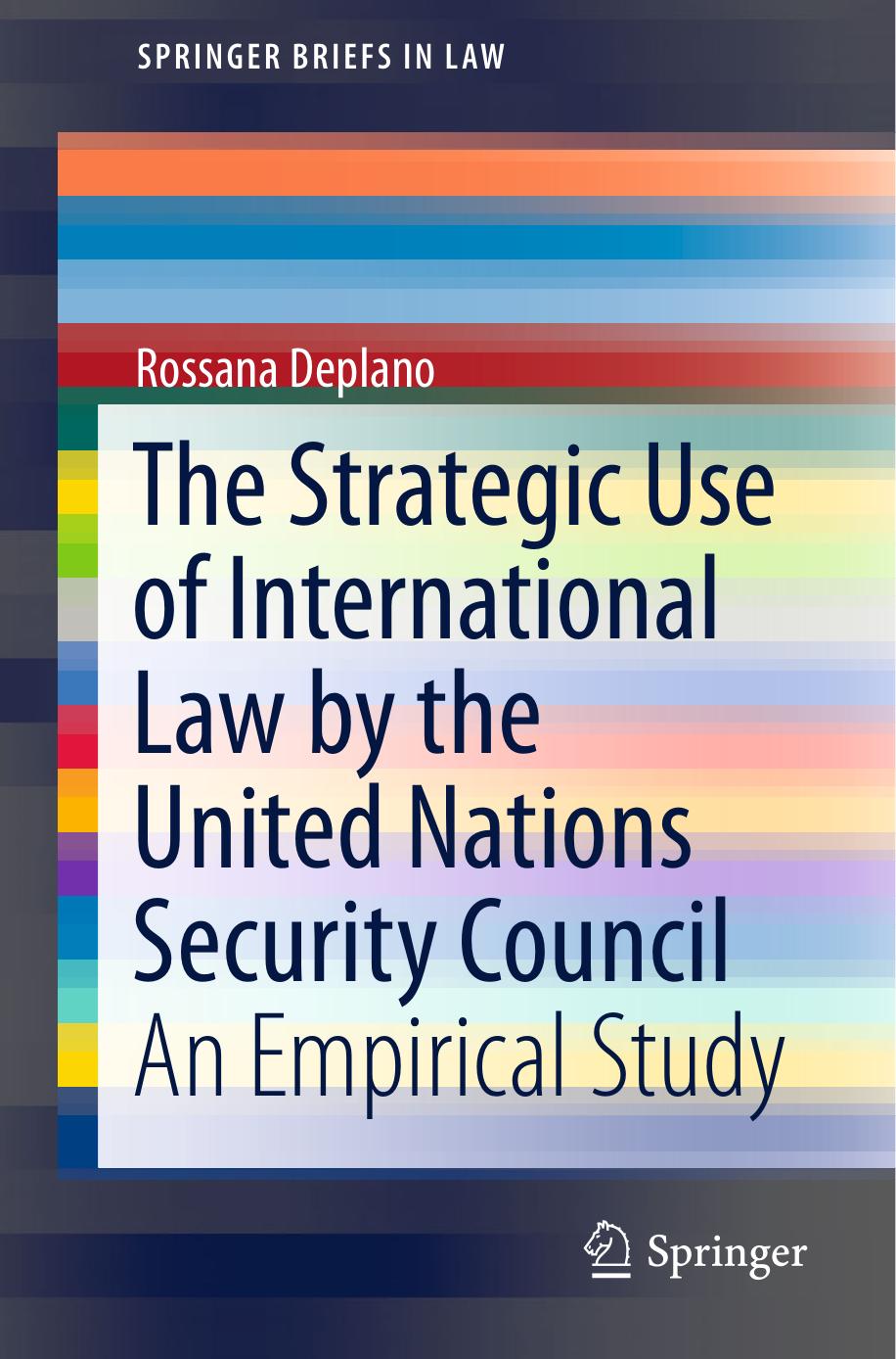 The Strategic Use of International Law by the United Nations Security Council: An Empirical Study by Rossana Deplano (auth.)