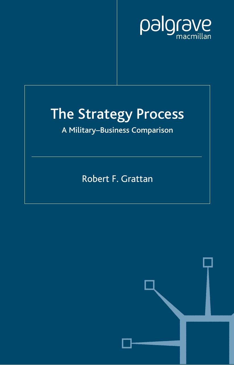 The Strategy Formulation Process: A Military-Business Comparison by Robert F. Grattan